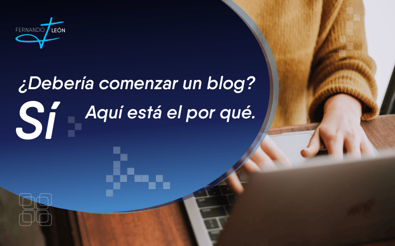¿Debería comenzar un blog? - FERNANDO LEÓN